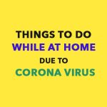 10 Things to do while at home due to Corona Virus